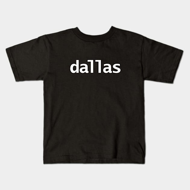 Dallas Minimal Typography White Text Kids T-Shirt by ellenhenryart
